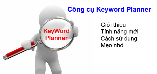 Google Keyword Planner (Công cụ lập kế hoạch từ khoá)-Hướng dẫn sử dụng
